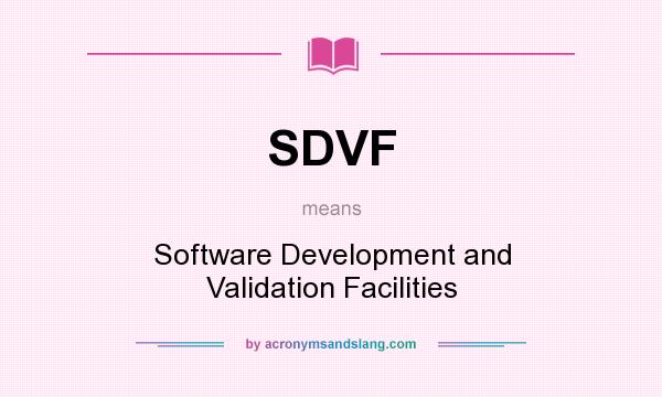 What does SDVF mean? It stands for Software Development and Validation Facilities
