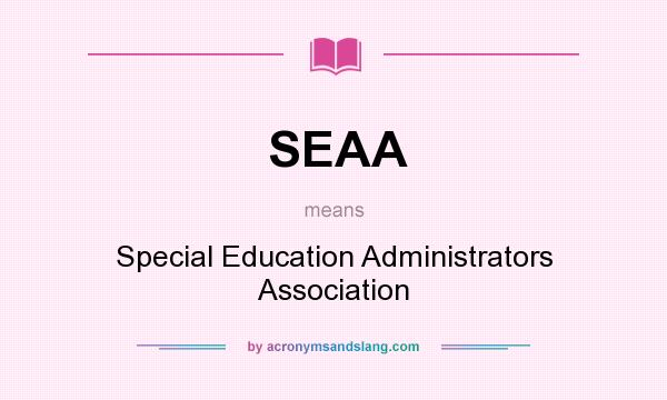 What does SEAA mean? It stands for Special Education Administrators Association