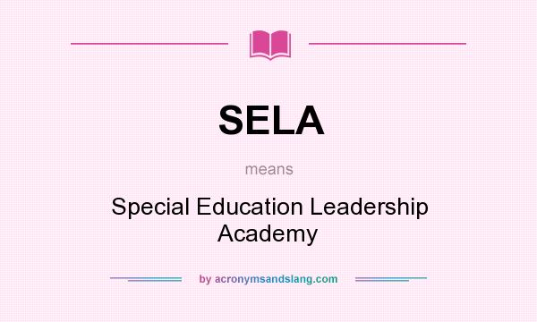 What does SELA mean? It stands for Special Education Leadership Academy