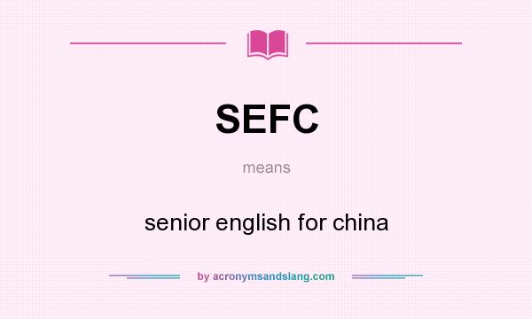 What does SEFC mean? It stands for senior english for china