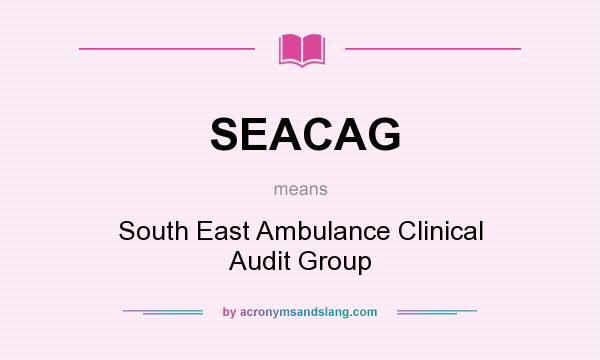 What does SEACAG mean? It stands for South East Ambulance Clinical Audit Group
