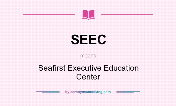 What does SEEC mean? It stands for Seafirst Executive Education Center
