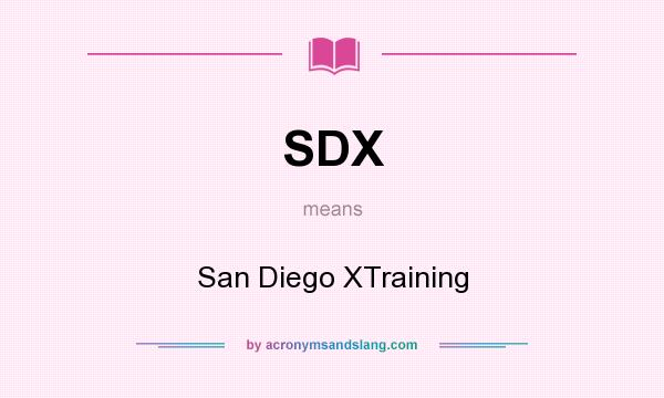What does SDX mean? It stands for San Diego XTraining
