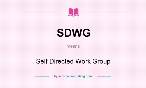 What does SDWG mean? It stands for Self Directed Work Group