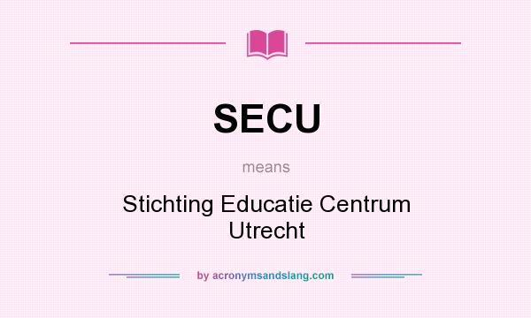 What does SECU mean? It stands for Stichting Educatie Centrum Utrecht