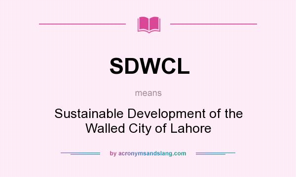 What does SDWCL mean? It stands for Sustainable Development of the Walled City of Lahore