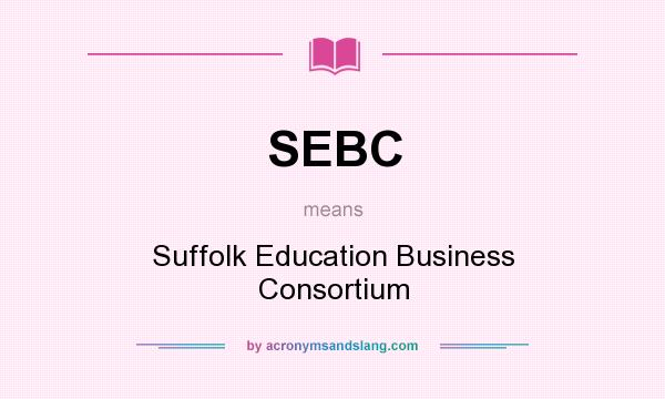 What does SEBC mean? It stands for Suffolk Education Business Consortium