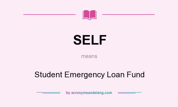 What does SELF mean? It stands for Student Emergency Loan Fund
