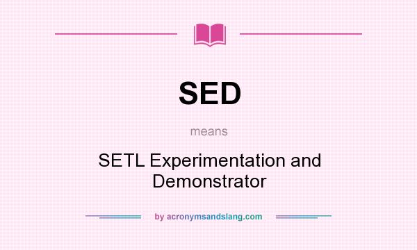 What does SED mean? It stands for SETL Experimentation and Demonstrator