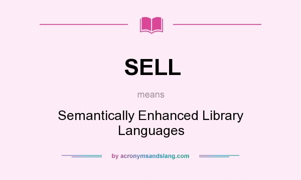 What does SELL mean? It stands for Semantically Enhanced Library Languages