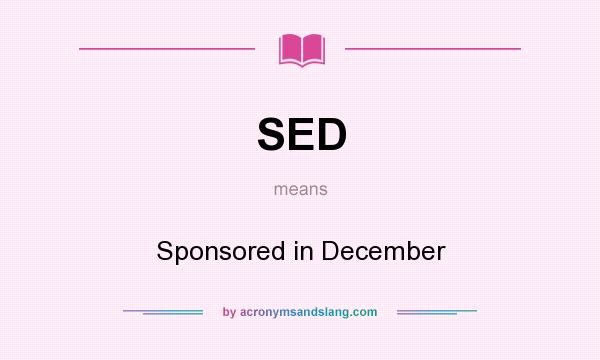 What does SED mean? It stands for Sponsored in December