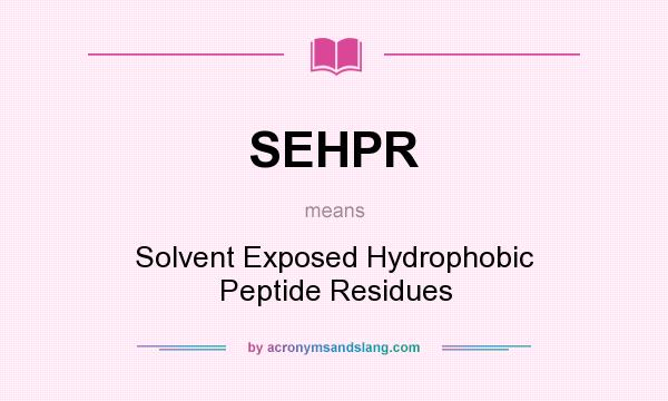 What does SEHPR mean? It stands for Solvent Exposed Hydrophobic Peptide Residues