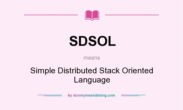 What does SDSOL mean? It stands for Simple Distributed Stack Oriented Language