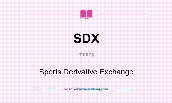 What does SDX mean? It stands for Sports Derivative Exchange