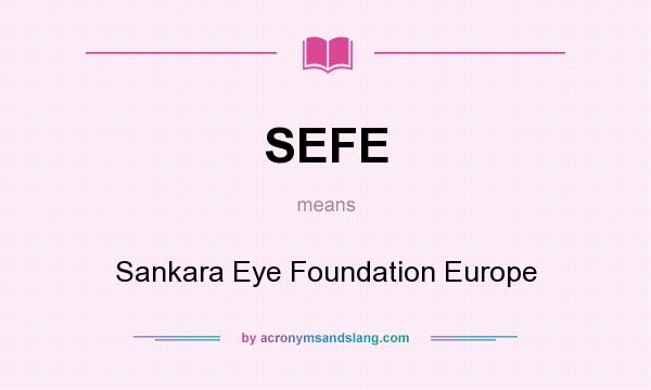 What does SEFE mean? It stands for Sankara Eye Foundation Europe