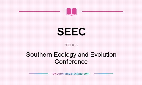 What does SEEC mean? It stands for Southern Ecology and Evolution Conference