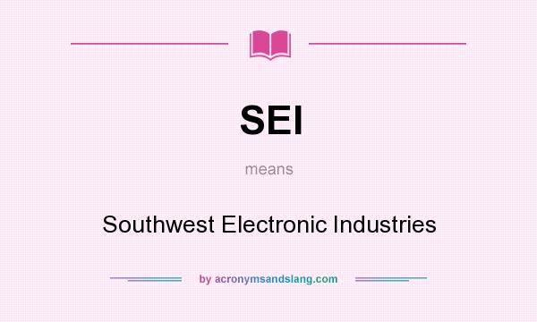 What does SEI mean? It stands for Southwest Electronic Industries