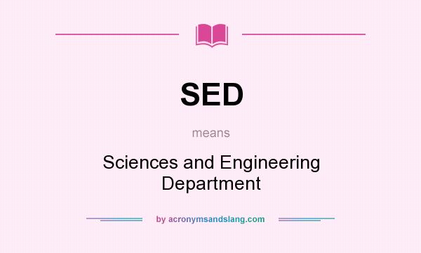 What does SED mean? It stands for Sciences and Engineering Department