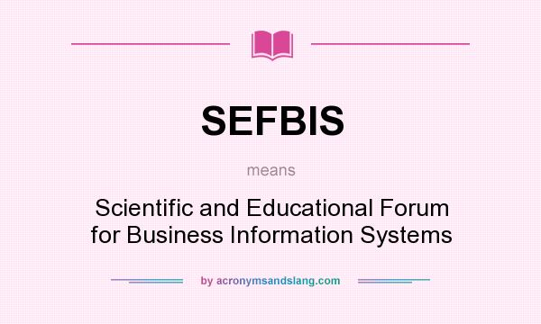 What does SEFBIS mean? It stands for Scientific and Educational Forum for Business Information Systems