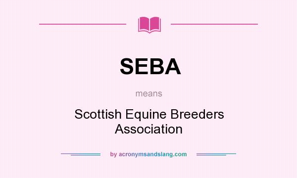 What does SEBA mean? It stands for Scottish Equine Breeders Association