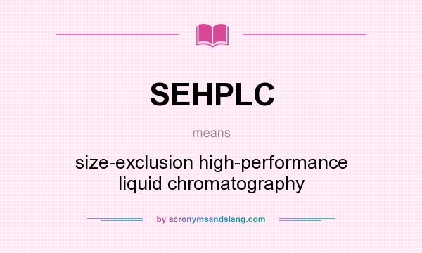 What does SEHPLC mean? It stands for size-exclusion high-performance liquid chromatography
