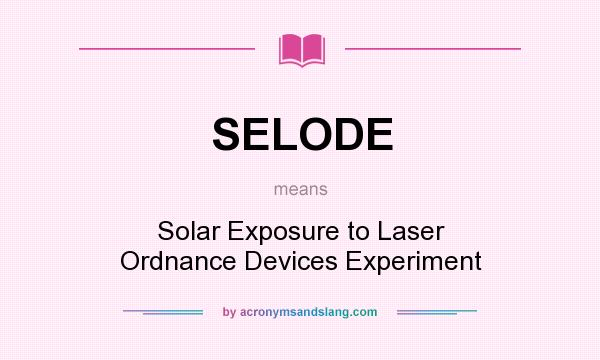 What does SELODE mean? It stands for Solar Exposure to Laser Ordnance Devices Experiment