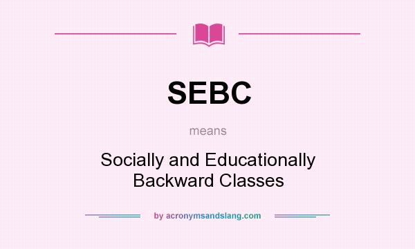 What does SEBC mean? It stands for Socially and Educationally Backward Classes