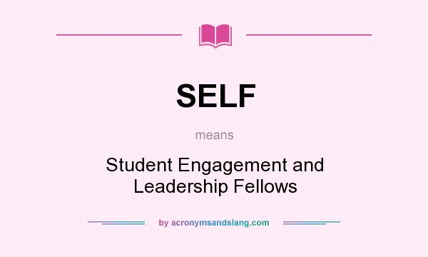 What does SELF mean? It stands for Student Engagement and Leadership Fellows
