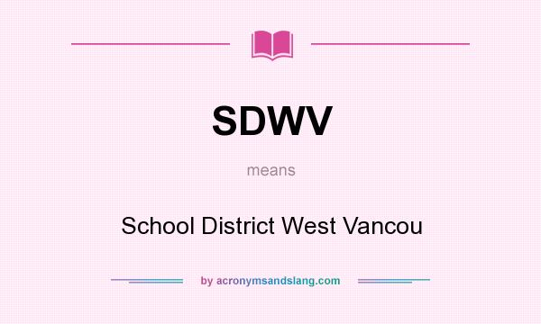 What does SDWV mean? It stands for School District West Vancou