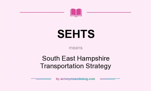 What does SEHTS mean? It stands for South East Hampshire Transportation Strategy