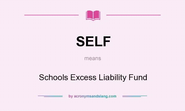 What does SELF mean? It stands for Schools Excess Liability Fund