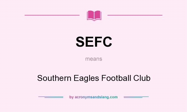 What does SEFC mean? It stands for Southern Eagles Football Club