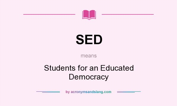 What does SED mean? It stands for Students for an Educated Democracy