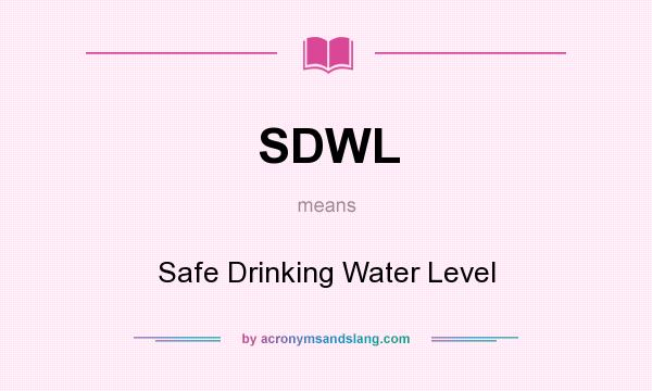 What does SDWL mean? It stands for Safe Drinking Water Level