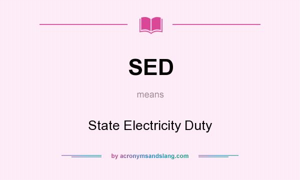 What does SED mean? It stands for State Electricity Duty