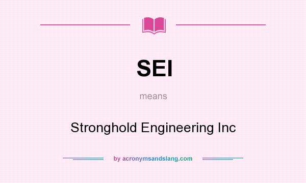 What does SEI mean? It stands for Stronghold Engineering Inc