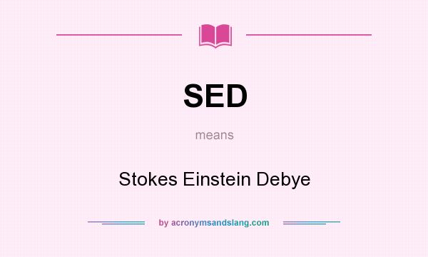 What does SED mean? It stands for Stokes Einstein Debye