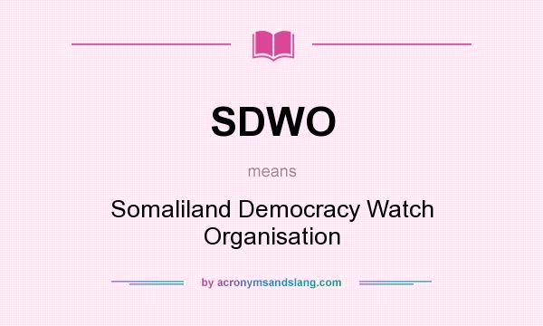 What does SDWO mean? It stands for Somaliland Democracy Watch Organisation