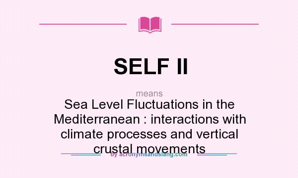 What does SELF II mean? It stands for Sea Level Fluctuations in the Mediterranean : interactions with climate processes and vertical crustal movements