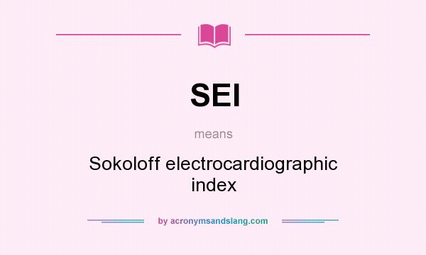 What does SEI mean? It stands for Sokoloff electrocardiographic index