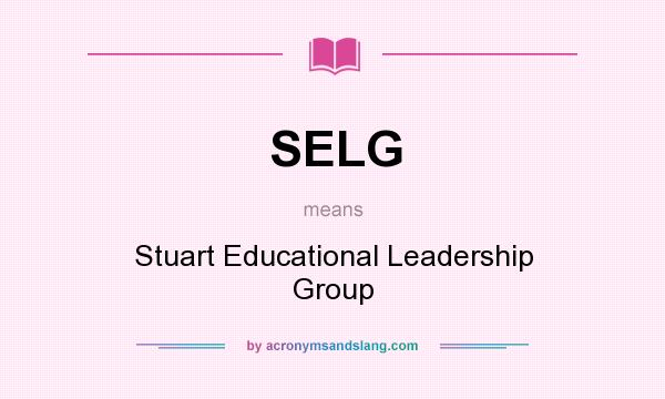 What does SELG mean? It stands for Stuart Educational Leadership Group