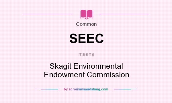 What does SEEC mean? It stands for Skagit Environmental Endowment Commission