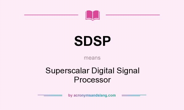 What does SDSP mean? It stands for Superscalar Digital Signal Processor