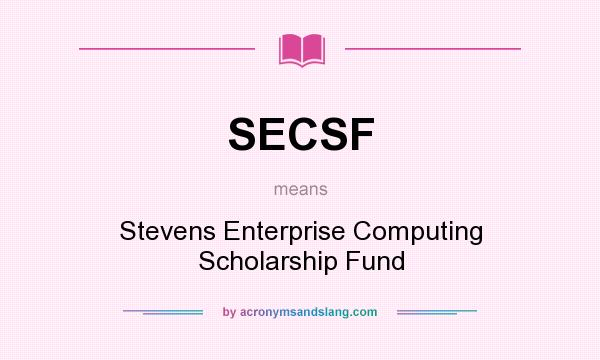 What does SECSF mean? It stands for Stevens Enterprise Computing Scholarship Fund