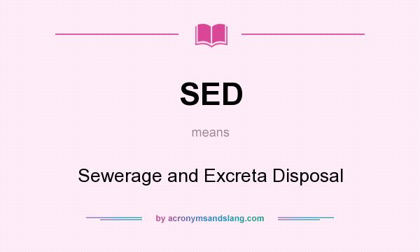 What does SED mean? It stands for Sewerage and Excreta Disposal