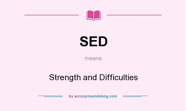 What does SED mean? It stands for Strength and Difficulties