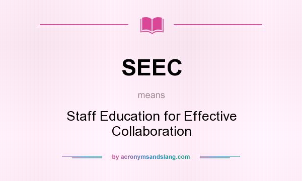 What does SEEC mean? It stands for Staff Education for Effective Collaboration
