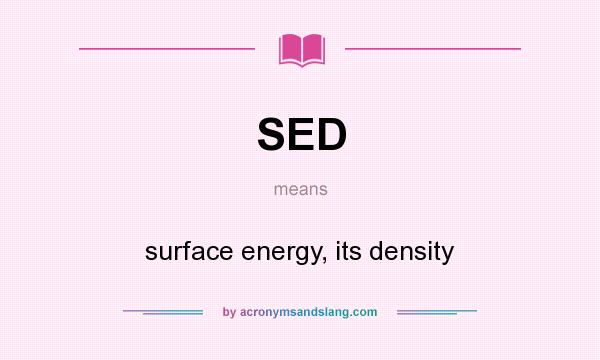 What does SED mean? It stands for surface energy, its density