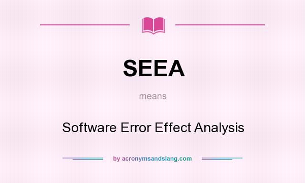 What does SEEA mean? It stands for Software Error Effect Analysis