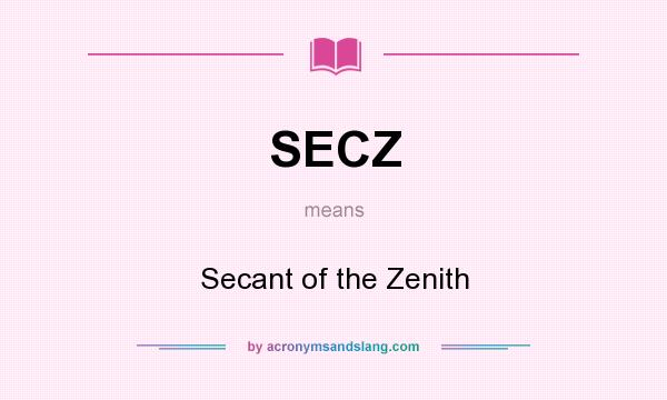 What does SECZ mean? It stands for Secant of the Zenith